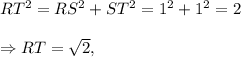 RT^2=RS^2+ST^2=1^2+1^2=2\\\\\Rightarrow RT=\sqrt 2,