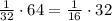 \frac{1}{32} \cdot 64 = \frac{1}{16} \cdot 32