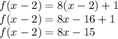 f(x-2)= 8(x-2)+1\\f(x-2)=8x-16+1\\f(x-2)=8x-15
