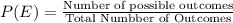 P(E) =\frac{\textrm{Number of possible outcomes}}{\textrm{Total Numbber of Outcomes}}
