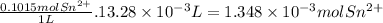 \frac{0.1015molSn^{2+} }{1L} .13.28 \times 10^{-3} L=1.348\times 10^{-3}molSn^{2+}