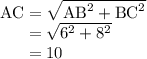 \text{AC} = \sqrt{\text{AB}^{2} + \text{BC}^{2}}\\\phantom{\text{AC}} = \sqrt{6^2 + 8^2}\\\phantom{\text{AC}} = 10