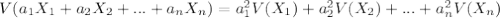 V(a_{1}X_{1}+a_{2}X_{2}+...+a_{n}X_{n})=a_{1} ^{2}V(X_{1})+a_{2} ^{2}V(X_{2})+...+a_{n} ^{2}V(X_{n})