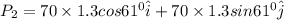 P_2 = 70\times 1.3 cos 61^0 \hat{i} +70\times 1.3 sin 61^0\hat{j}