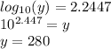 log_{10}(y) = 2.2447\\10^{2.447}= y\\y=280