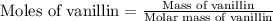 \text{Moles of vanillin}=\frac{\text{Mass of vanillin}}{\text{Molar mass of vanillin}}