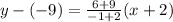 y-(-9)=\frac{6+9}{-1+2}(x+2)