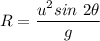 R = \dfrac{u^2sin\ 2\theta}{g}