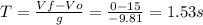 T=\frac{Vf-Vo}{g}=\frac{0-15}{-9.81} =1.53s