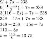 9l+7s=238\\9(\frac{116-5s}{3})+7s=238\\3(116-5s)+7s=238\\348-15s+7s=238\\348-238=15s-7s\\110=8s\\s=\frac{110}{8}=13.75