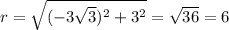 r=\sqrt{(-3\sqrt{3})^2+3^2 }=\sqrt{36}=6