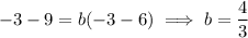 -3-9=b(-3-6)\implies b=\dfrac43