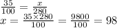 \frac{35}{100}  =  \frac{x}{280} \\ x =  \frac{35 \times 280}{100}  =  \frac{9800}{100}  = 98