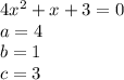 4x ^ 2 + x + 3 = 0\\a = 4\\b = 1\\c = 3