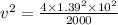 v^2=\frac{4\times 1.39^2\times 10^2}{2000}