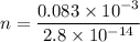 n=\dfrac{0.083\times 10^{-3} }{ 2.8\times 10^{-14}}