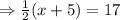 \Rightarrow \frac{1}{2}(x+5)=17