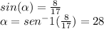 sin (\alpha )=\frac{8}{17} \\\alpha =sen^-1(\frac{8}{17})=28
