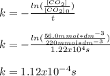 k=-\frac{ln (\frac{[CO_2]}{[CO_2]_0 })}{t}\\\\k=-\frac{ln(\frac{56.0mmol*dm^{-3} }{220mmol*dm^{-3} })}{1.22x10^{4}s }\\  \\k=1.12x10^{-4}s