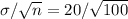 \sigma /\sqrt{n} = 20 /\sqrt{100}