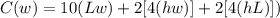 C(w) = 10(Lw) + 2[4(hw)] + 2[4(hL)])