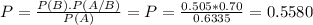 P = \frac{P(B).P(A/B)}{P(A)} = P = \frac{0.505*0.70}{0.6335} = 0.5580