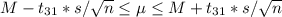 M-t_{31}*s/\sqrt{n}\leq \mu\leq M+t_{31}*s/\sqrt{n}