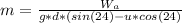 m=\frac{W_{a}}{g*d*(sin(24)-u*cos(24)}