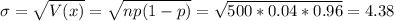 \sigma = \sqrt{V(x)} = \sqrt{np(1-p)} = \sqrt{500*0.04*0.96} = 4.38