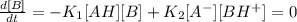 \frac{d[B]}{dt}=-K_{1}[AH][B] +K_{2}[A^{-}][BH^{+}]=0