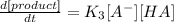\frac{d[product]}{dt}=K_{3}[A^{-}][HA]