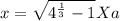 x = \sqrt{4^{\frac{1}{3}} -1 }  X a^{}