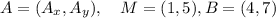 A=(A_x, A_y),\quad M=(1,5), B=(4,7)