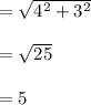 =\sqrt{4^2+3^2}\\\\=\sqrt{25}\\\\=5