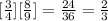 [\frac{3}{4}][\frac{8}{9}] = \frac{24}{36} = \frac{2}{3}