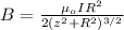 B = \frac{\mu_o I R^2}{2(z^2 + R^2)^{3/2}}
