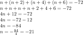 n + (n + 2) + (n + 4) + (n + 6) = -72\\n+n+n+n+2+4+6=-72\\4n+12=-72\\4n=-72-12\\4n=-84\\n=-\frac{84}{4}=-21
