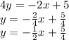 4y = -2x + 5\\y = - \frac {2} {4} x + \frac {5} {4}\\y = - \frac {1} {2} x + \frac {5} {4}