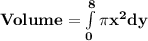\mathbf{Volume = \int\limits^8_0 \pi x^2 dy}