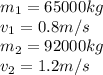 m_1 = 65000kg\\v_1 = 0.8m/s\\m_2 = 92000kg\\v_2 = 1.2m/s