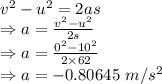 v^2-u^2=2as\\\Rightarrow a=\frac{v^2-u^2}{2s}\\\Rightarrow a=\frac{0^2-10^2}{2\times 62}\\\Rightarrow a=-0.80645\ m/s^2