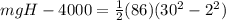 mgH - 4000 = \frac{1}{2}(86)(30^2 - 2^2)