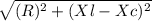 \sqrt{(R)^{2} + (Xl -Xc)^{2} }