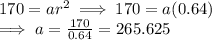 170 =  a r^2  \implies 170 = a (0.64)\\\implies a = \frac{170}{0.64}  = 265.625