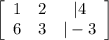 \left[\begin{array}{ccc}1&2&|4\\6&3&|-3\end{array}\right]