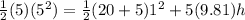\frac{1}{2}(5)(5^2) = \frac{1}{2}(20 + 5)1^2 + 5(9.81)h