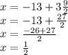 x = -13 + 3 \frac {9} {2}\\x = -13 + \frac {27} {2}\\x = \frac {-26 + 27} {2}\\x = \frac {1} {2}