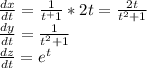 \frac{dx}{dt} =\frac{1}{t^+1}*2t=\frac{2t}{t^2 + 1}\\\frac{dy}{dt} = \frac{1}{t^2+1} \\\frac{dz}{dt} = e^t\\\\