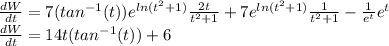 \frac{dW}{dt} = 7(tan^{-1}(t))e^{ln(t^2+1)}\frac{2t}{t^2 + 1} + 7e^{ln(t^2+1)}\frac{1}{t^2+1}-\frac{1}{e^t}e^t\\\frac{dW}{dt} = 14t(tan^{-1}(t))+6