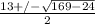 \frac{13+/- \sqrt{169-24} }{2}